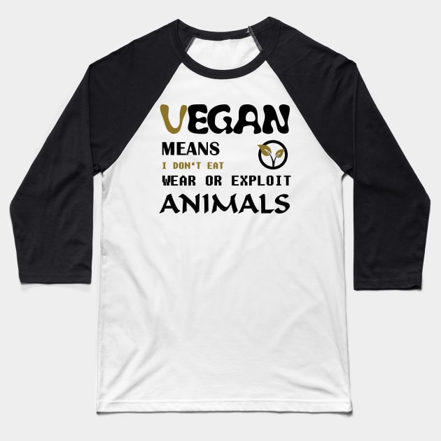 Vegan means i do not eat wear ore exploit animals Baseball T-Shirt by Quentin1984